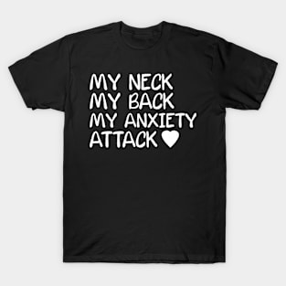 My Neck My Back My Anxiety Attack T-Shirt